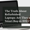 Myths about refurbished laptop : Are They a Smart Buy in 2025 ?